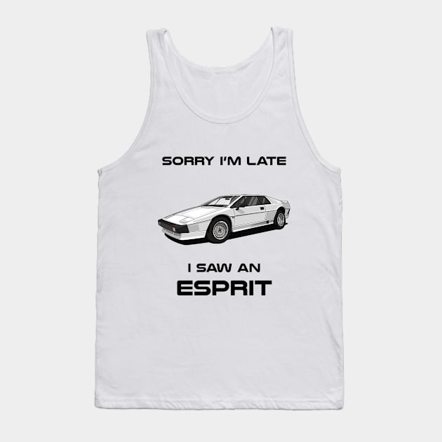 Sorry I'm Late Lotus Esprit S2 Classic Car Tshirt Tank Top by DriveTheClassics